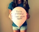 You're prettiest when you're happy.