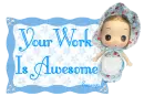 Your work is awesome