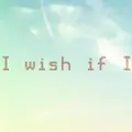 I Wish if I