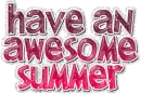 HAVE AN AWESOME SUMMER