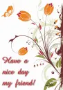 Have a nice day my friend!