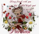 You has added bright spot to my life .Parihan