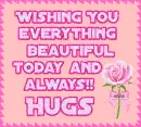 wishing you everything beautiful today and always hugs