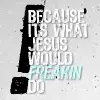 What jesus would do