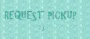 Request Pickup :)
