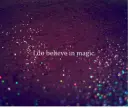 I do Believe In Magic 