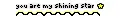 You are my shining star.