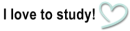 I love to study!