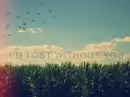 I'm lost without you