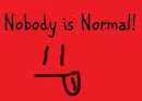 Nobody is Normal