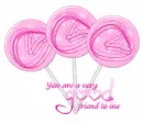 You are a good friend to me