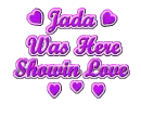 *~Jada Was Here Showin Love~*