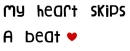 My heart skips a beat. â™¥