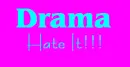 drama hate it!