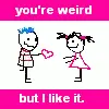 You're Weird different unique strange