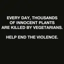 Innocent plants are killed by vegetarians