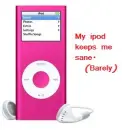 My ipod keeps me sane. (Barely)