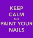 KEEP CALM AND PAINT NAILS