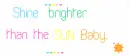 shine brighter then the sun