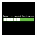 Loading Sarcastic comment...