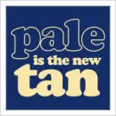 Pale is the new tan