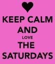 Keep Calmand love the saturdays