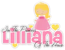 Lilliana: im the princess of the house!