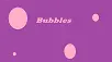 Bubbles