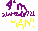 I'm awesome