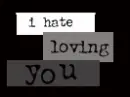 i hate lovin you