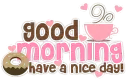 Good Morning: have a nice day!