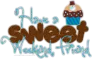 Have A Sweet Weekend Friend