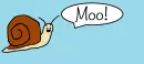 Moo, I'm a Snail!