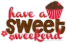 Have A Sweet Weekend