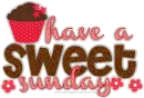 Have A Sweet Sunday