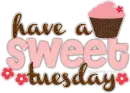 Have A Sweet Tuesday