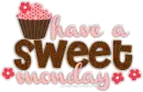 Have A Sweet Monday