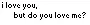 i love you, but do you love me?