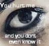 You hurt me