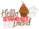 Hello Sweet Friend!