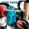Hide behind the makeup