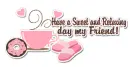 Have a sweet and relaxing day