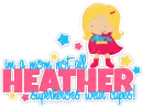 Heather: im a mom not all superheroes wear capes!