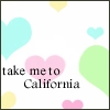 Tak me to California