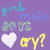 girls make boys cry?
