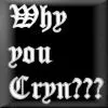 Why you cryn?