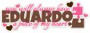 Eduardo: you will always have a piece of my heart!