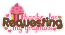 Thanks For Requesting My Graphics!