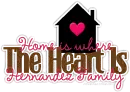 Home Is Where The Heart Is-Hernandez Family