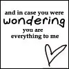 You are everything to me